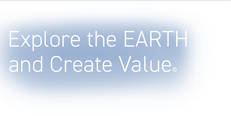 Explore the EARTH and Create Value ®